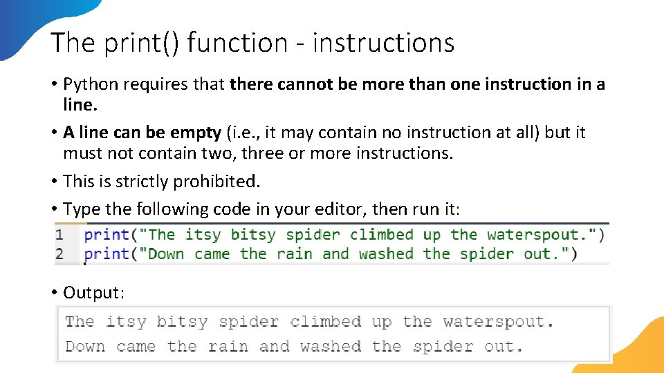 The print() function - instructions • Python requires that there cannot be more than