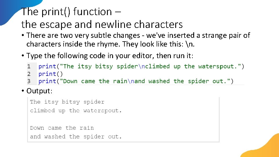 The print() function – the escape and newline characters • There are two very