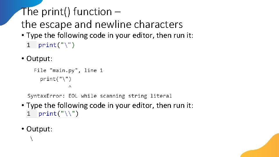 The print() function – the escape and newline characters • Type the following code