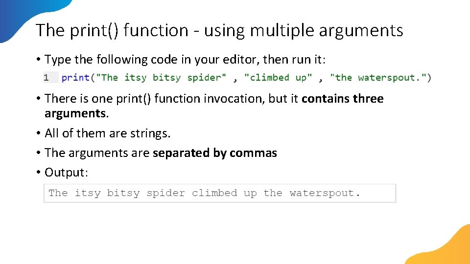 The print() function - using multiple arguments • Type the following code in your