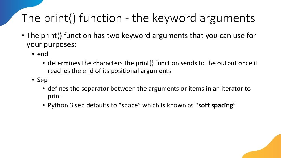 The print() function - the keyword arguments • The print() function has two keyword