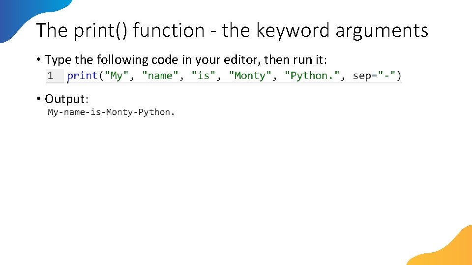 The print() function - the keyword arguments • Type the following code in your