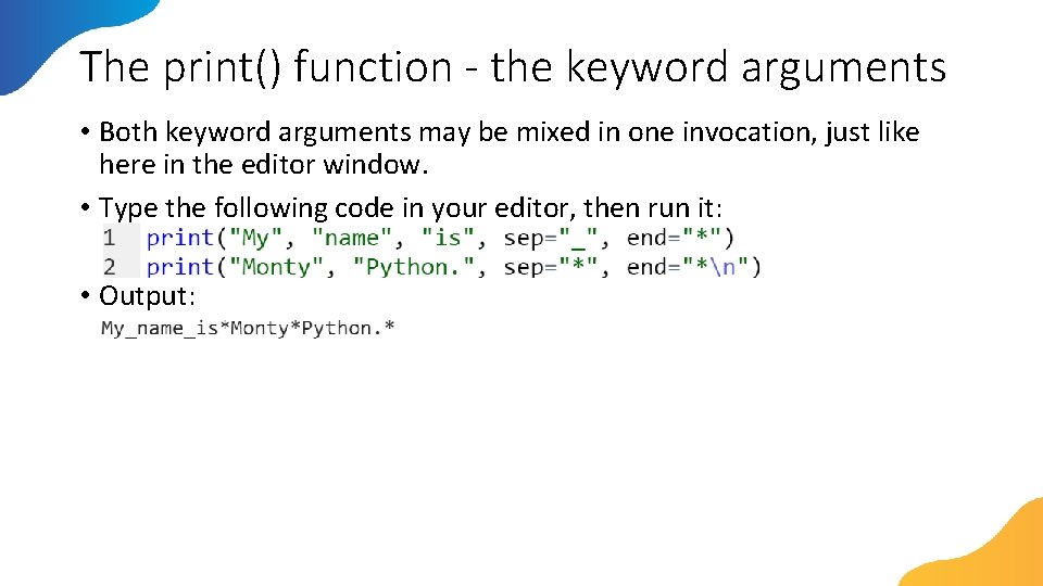 The print() function - the keyword arguments • Both keyword arguments may be mixed