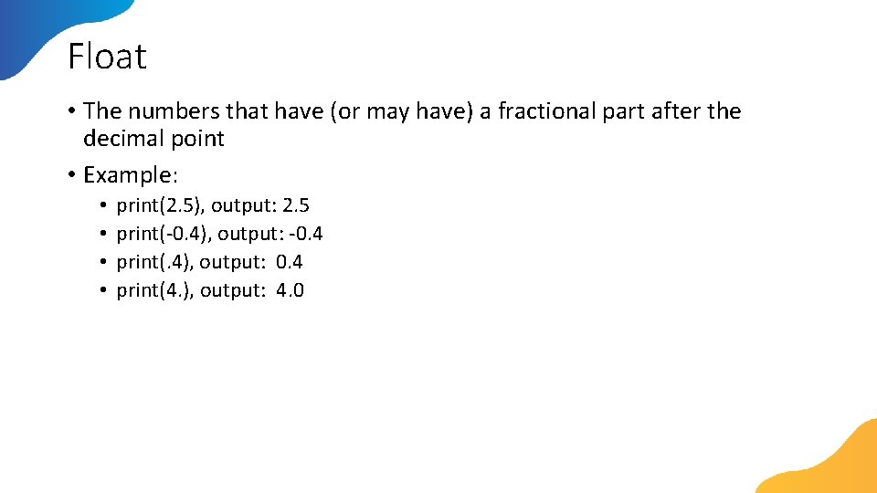 Float • The numbers that have (or may have) a fractional part after the