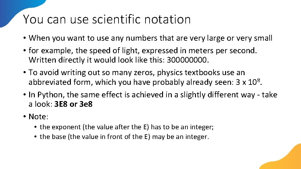 You can use scientific notation • When you want to use any numbers that