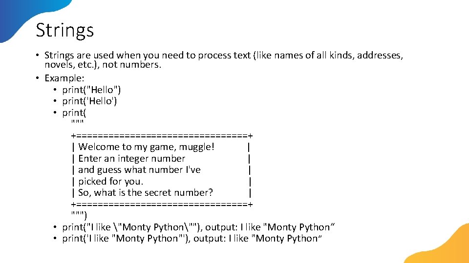 Strings • Strings are used when you need to process text (like names of