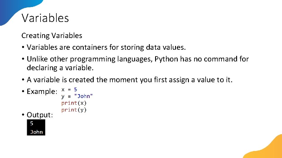 Variables Creating Variables • Variables are containers for storing data values. • Unlike other