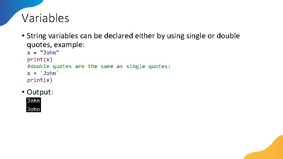 Variables • String variables can be declared either by usingle or double quotes, example:
