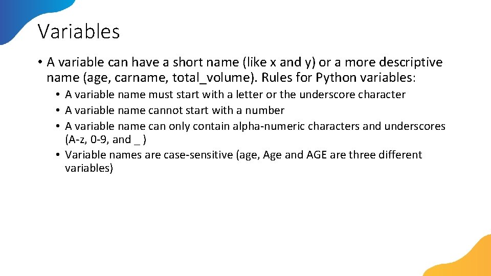 Variables • A variable can have a short name (like x and y) or