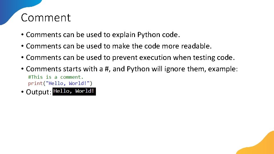 Comment • Comments can be used to explain Python code. • Comments can be