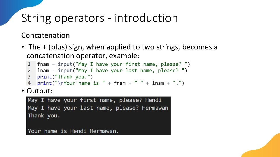 String operators - introduction Concatenation • The + (plus) sign, when applied to two