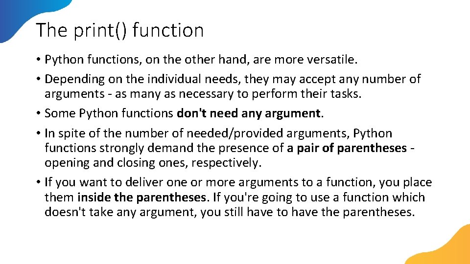 The print() function • Python functions, on the other hand, are more versatile. •