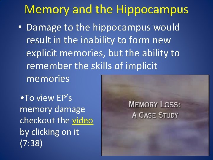 Memory and the Hippocampus • Damage to the hippocampus would result in the inability