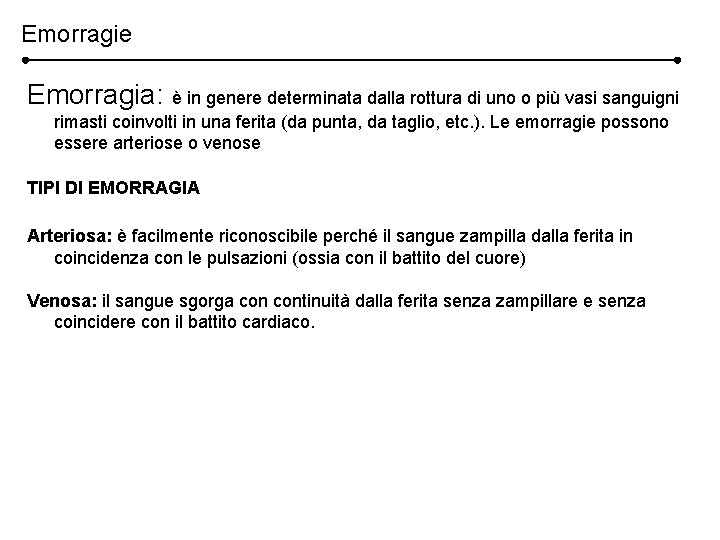 Emorragie Emorragia: è in genere determinata dalla rottura di uno o più vasi sanguigni