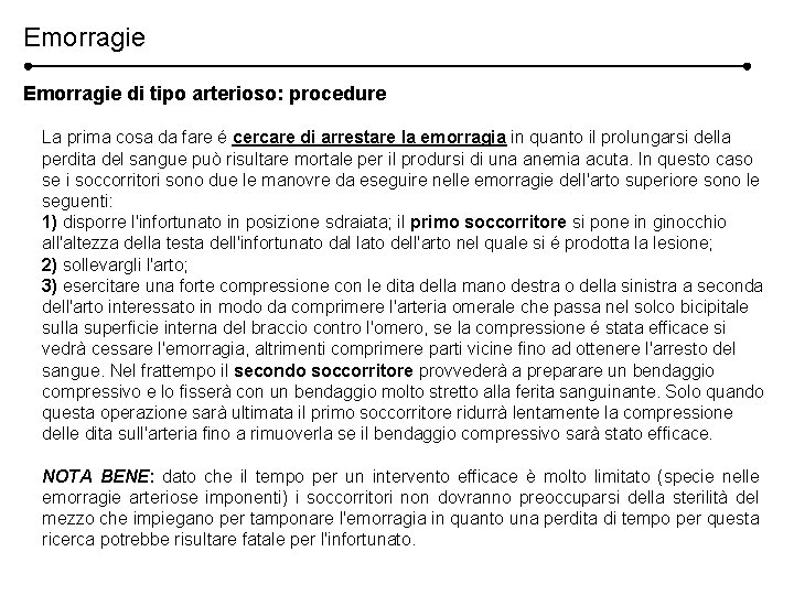 Emorragie di tipo arterioso: procedure La prima cosa da fare é cercare di arrestare