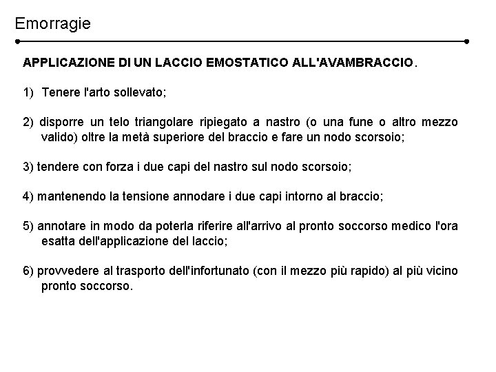 Emorragie APPLICAZIONE DI UN LACCIO EMOSTATICO ALL'AVAMBRACCIO. 1) Tenere l'arto sollevato; 2) disporre un