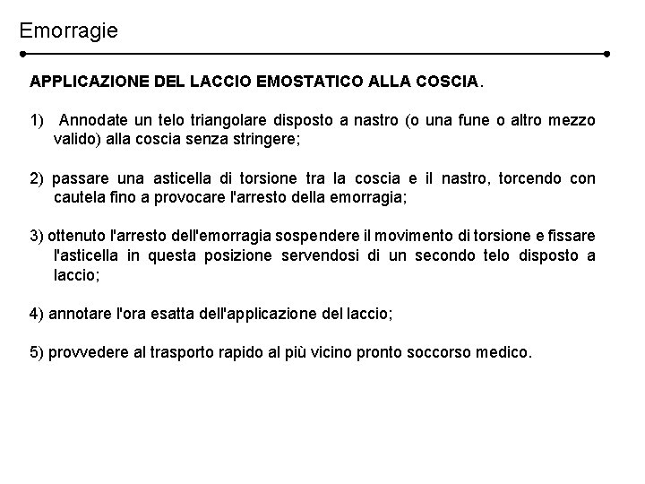 Emorragie APPLICAZIONE DEL LACCIO EMOSTATICO ALLA COSCIA. 1) Annodate un telo triangolare disposto a