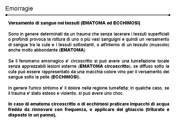 Emorragie Versamento di sangue nei tessuti (EMATOMA ed ECCHIMOSI) Sono in genere determinati da