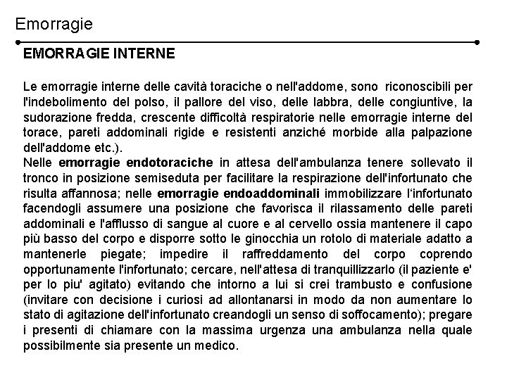Emorragie EMORRAGIE INTERNE Le emorragie interne delle cavità toraciche o nell'addome, sono riconoscibili per