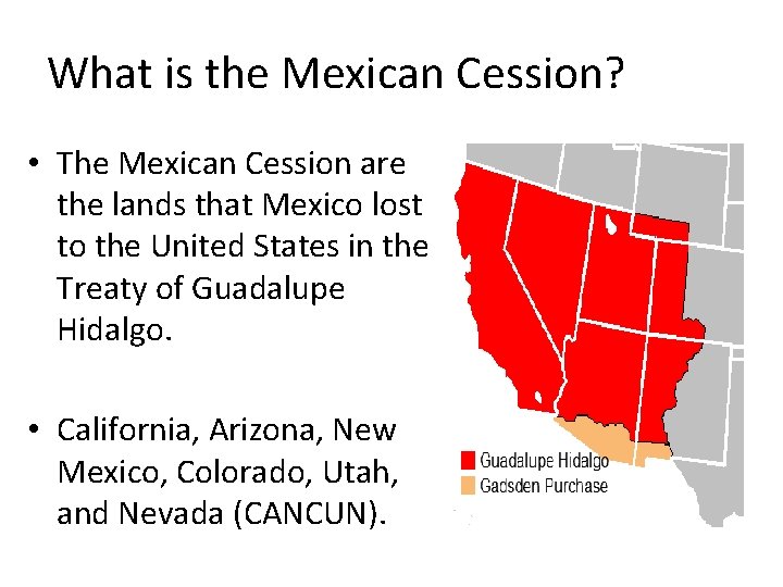 What is the Mexican Cession? • The Mexican Cession are the lands that Mexico