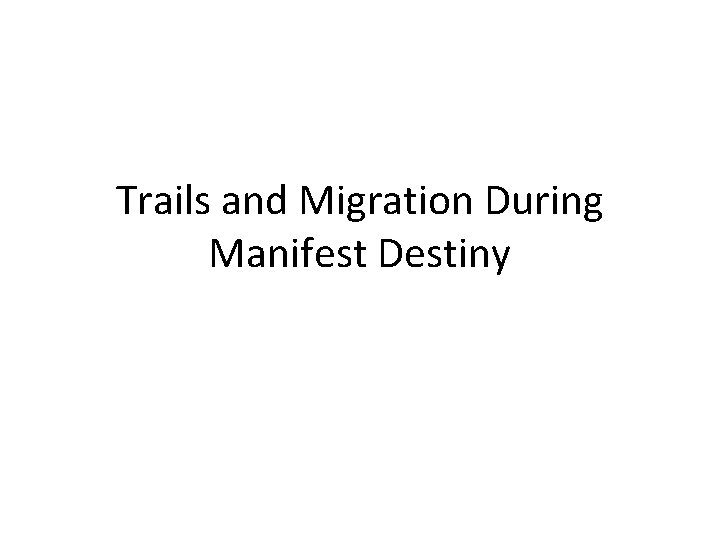 Trails and Migration During Manifest Destiny 
