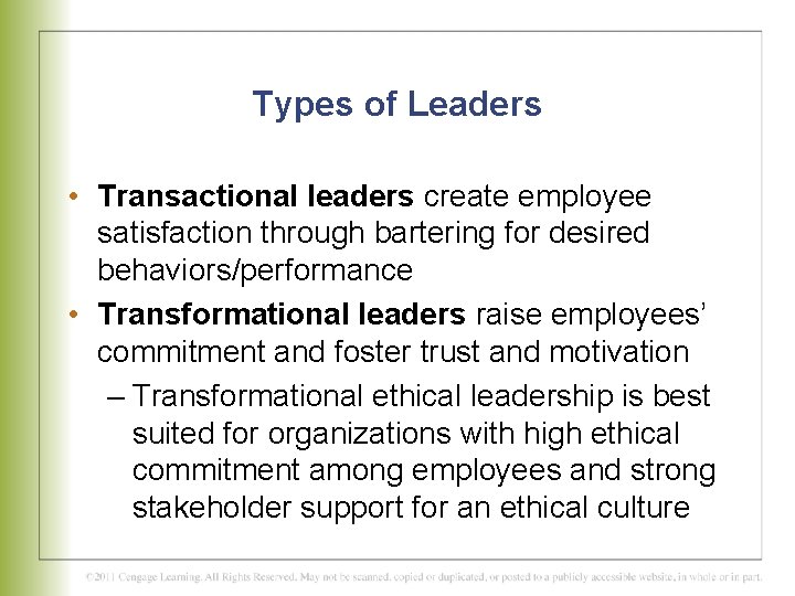 Types of Leaders • Transactional leaders create employee satisfaction through bartering for desired behaviors/performance