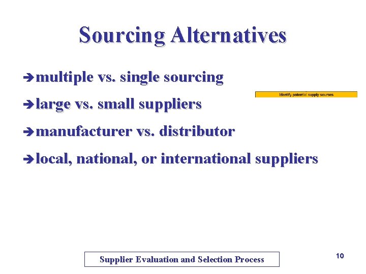Sourcing Alternatives è multiple vs. single sourcing è large vs. small suppliers è manufacturer Sourcing Alternatives è multiple vs. single sourcing è large vs. small suppliers è manufacturer
