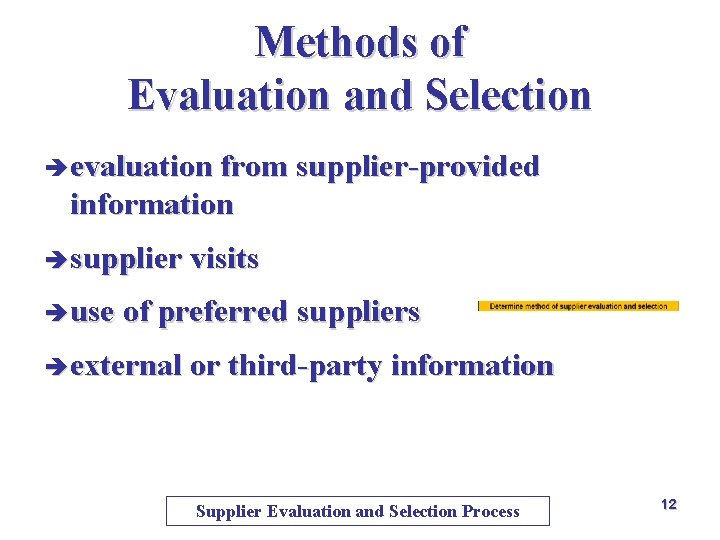 Methods of Evaluation and Selection è evaluation from supplier-provided information è supplier visits è Methods of Evaluation and Selection è evaluation from supplier-provided information è supplier visits è