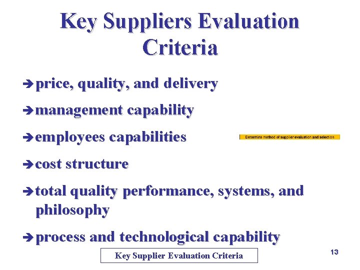 Key Suppliers Evaluation Criteria è price, quality, and delivery è management capability è employees Key Suppliers Evaluation Criteria è price, quality, and delivery è management capability è employees