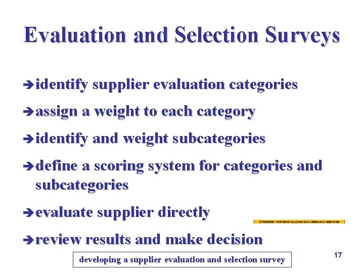 Evaluation and Selection Surveys è identify supplier evaluation categories è assign a weight to Evaluation and Selection Surveys è identify supplier evaluation categories è assign a weight to