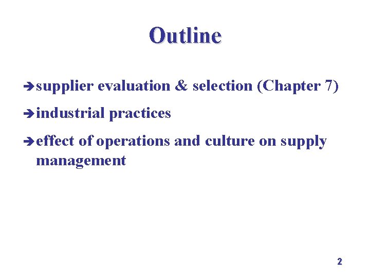 Outline è supplier evaluation & selection (Chapter 7) è industrial practices è effect of Outline è supplier evaluation & selection (Chapter 7) è industrial practices è effect of