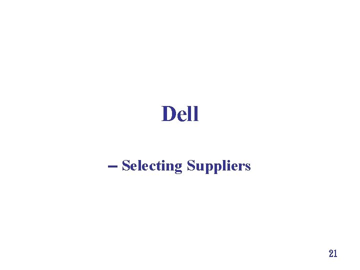 Dell Selecting Suppliers 21 Dell Selecting Suppliers 21