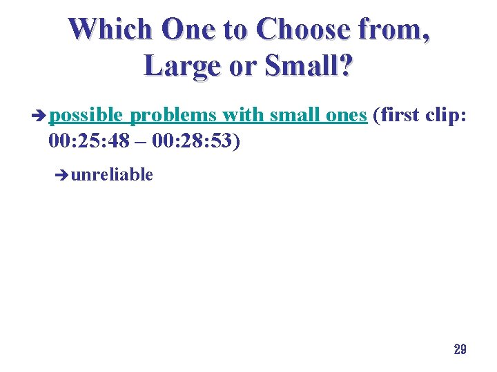 Which One to Choose from, Large or Small? è possible problems with small ones Which One to Choose from, Large or Small? è possible problems with small ones