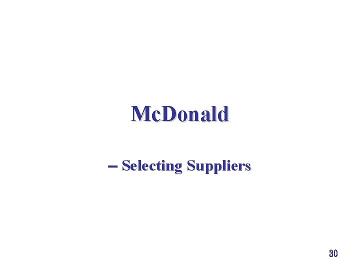 Mc. Donald Selecting Suppliers 30 Mc. Donald Selecting Suppliers 30