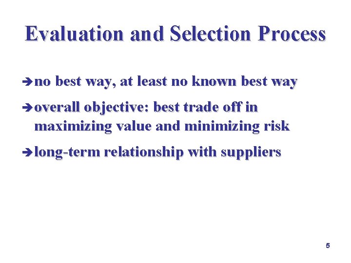 Evaluation and Selection Process è no best way, at least no known best way Evaluation and Selection Process è no best way, at least no known best way