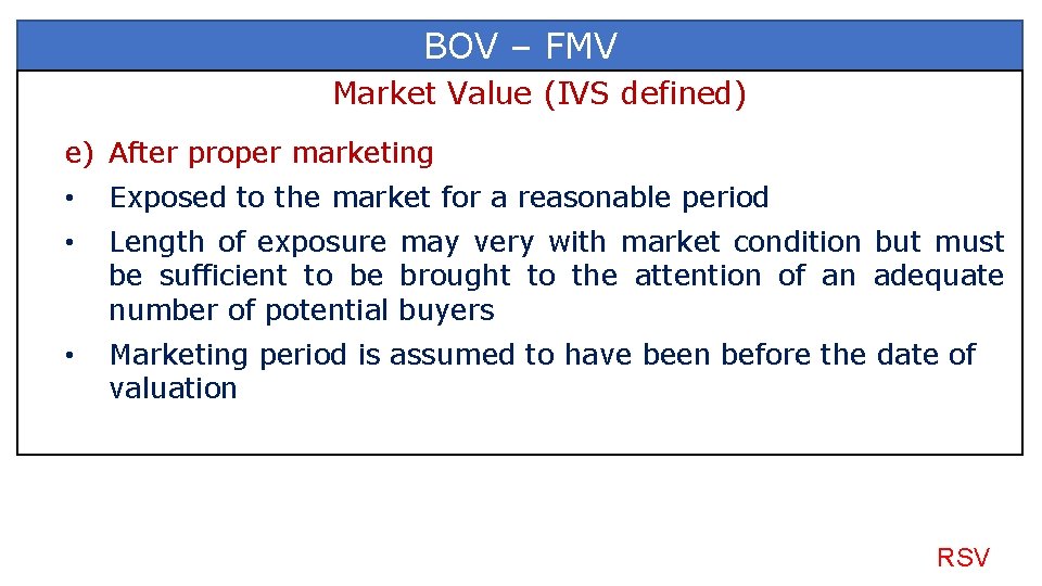 BOV – FMV Market Value (IVS defined) e) After proper marketing • Exposed to