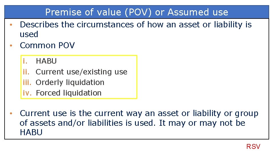 Premise of value (POV) or Assumed use • Describes the circumstances of how an
