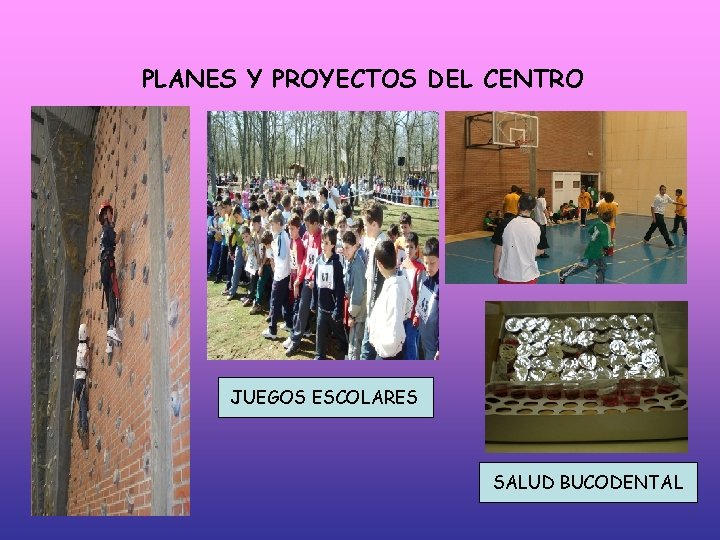 PLANES Y PROYECTOS DEL CENTRO JUEGOS ESCOLARES SALUD BUCODENTAL PLANES Y PROYECTOS DEL CENTRO JUEGOS ESCOLARES SALUD BUCODENTAL