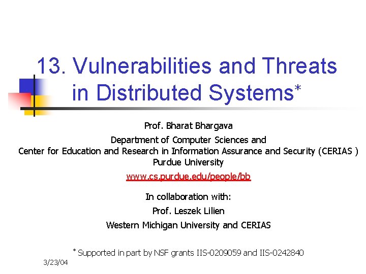 13. Vulnerabilities and Threats in Distributed Systems* Prof. Bharat Bhargava Department of Computer Sciences