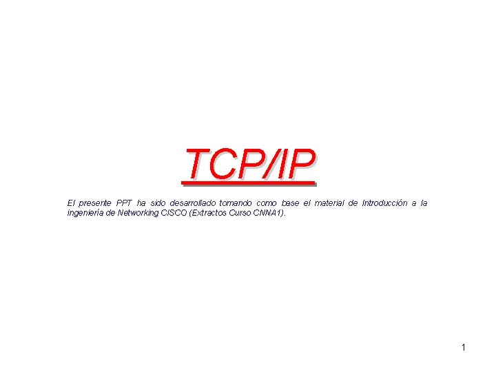 TCP/IP El presente PPT ha sido desarrollado tomando como base el material de Introducción