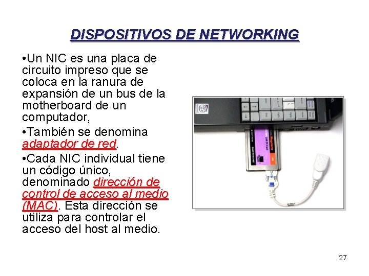 DISPOSITIVOS DE NETWORKING • Un NIC es una placa de circuito impreso que se