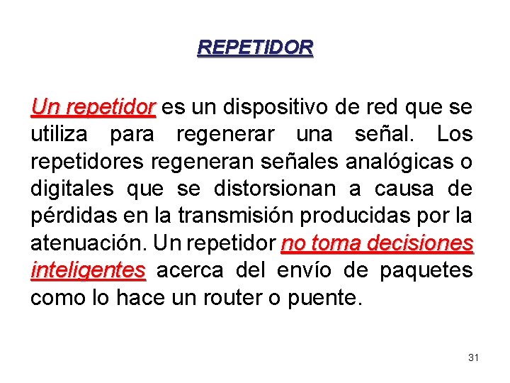 REPETIDOR Un repetidor es un dispositivo de red que se repetidor utiliza para regenerar