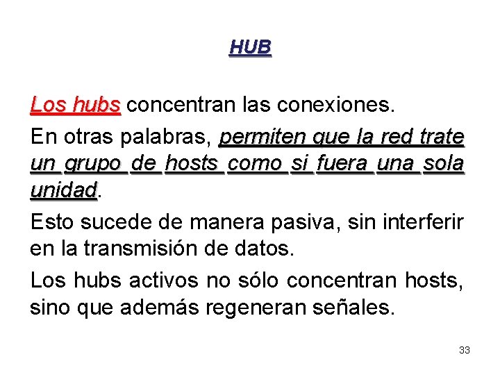 HUB Los hubs concentran las conexiones. hubs En otras palabras, permiten que la red