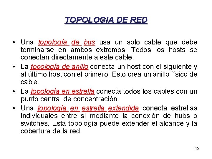 TOPOLOGIA DE RED • Una topología de bus usa un solo cable que debe