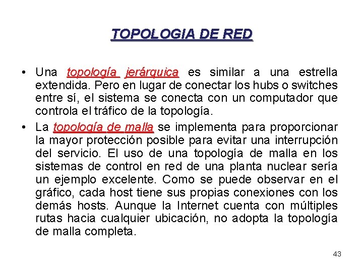 TOPOLOGIA DE RED • Una topología jerárquica es similar a una estrella extendida. Pero