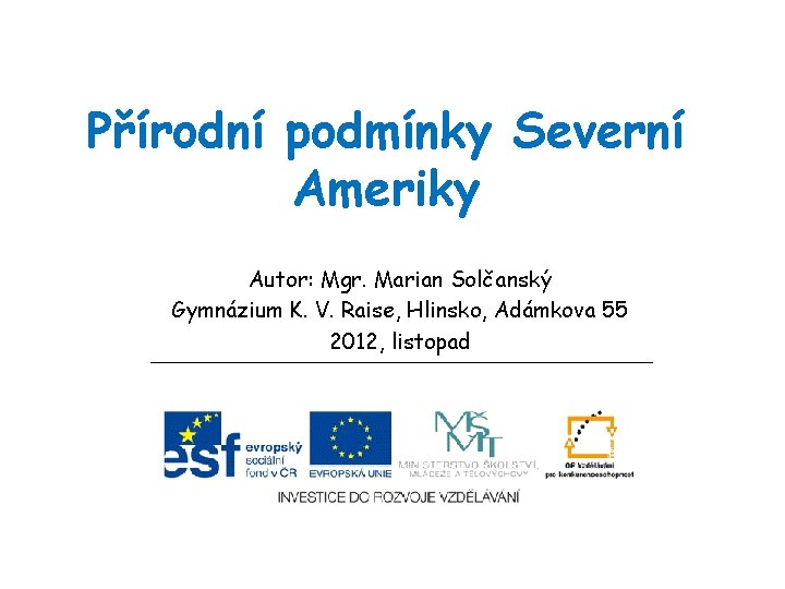 Přírodní podmínky Severní Ameriky Autor: Mgr. Marian Solčanský Gymnázium K. V. Raise, Hlinsko, Adámkova