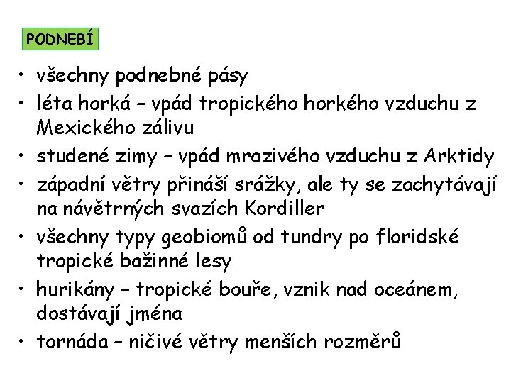 PODNEBÍ • všechny podnebné pásy • léta horká – vpád tropického horkého vzduchu z