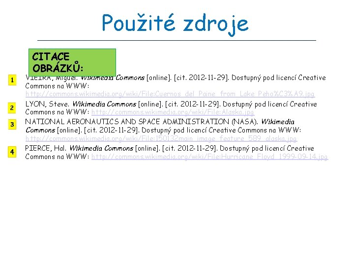 Použité zdroje CITACE OBRÁZKŮ: VIEIRA, Miguel. Wikimedia Commons [online]. [cit. 2012 -11 -29]. Dostupný