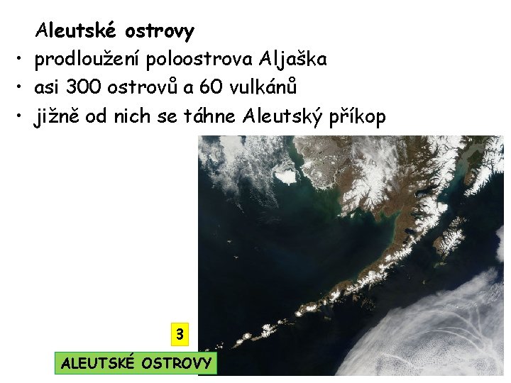 Aleutské ostrovy • prodloužení poloostrova Aljaška • asi 300 ostrovů a 60 vulkánů •