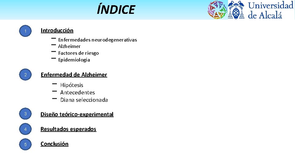 ÍNDICE 1 Introducción 2 Enfermedad de Alzheimer − Enfermedades neurodegenerativas − Alzheimer − Factores